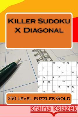 Killer Sudoku X Diagonal. 250 Level Puzzles Gold.: Ideal Gift for All Fans of Sudoku. Andrii Pitenko 9781984391759 Createspace Independent Publishing Platform - książka