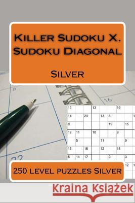 Killer Sudoku X. Sudoku Diagonal. Silver.: 250 Level Puzzles Silver. Andrii Pitenko 9781984390509 Createspace Independent Publishing Platform - książka