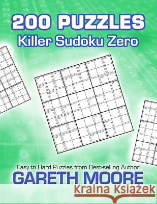 Killer Sudoku Zero: 200 Puzzles Gareth Moore 9781479221943 Createspace - książka