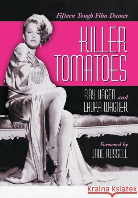Killer Tomatoes: Fifteen Tough Film Dames Hagen, Ray 9780786418831 McFarland & Company - książka