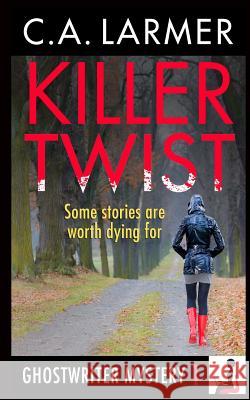 Killer Twist: A Ghostwriter Mystery C. a. Larmer Stuart Eadie 9780987187239 Larmer Media - książka