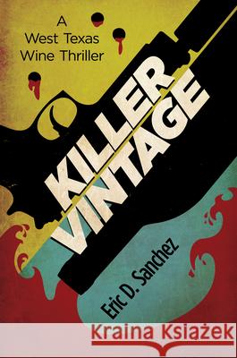 Killer Vintage: A West Texas Wine Thriller Eric D. Sanchez 9781612547275 Brown Books Publishing Group - książka