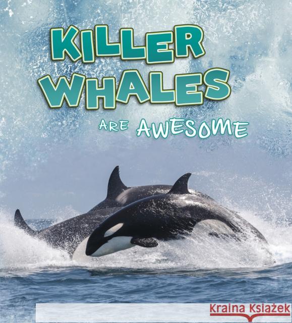 Killer Whales Are Awesome Jaclyn Jaycox 9781474786393 Capstone Global Library Ltd - książka