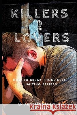 Killers 2 Lovers My Story of Suicide And Addiction: An Autobiography of How I Broke The Chains of Addiction and How I Destroyed My Self Limiting-Limit Jeffery West 9781671200180 Independently Published - książka