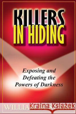 Killers In Hiding: Exposing and Defeating the Powers of Darkness Bustard, William H. 9781499594089 Createspace - książka