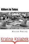 Killers in Tutus William Marling 9781539769033 Createspace Independent Publishing Platform