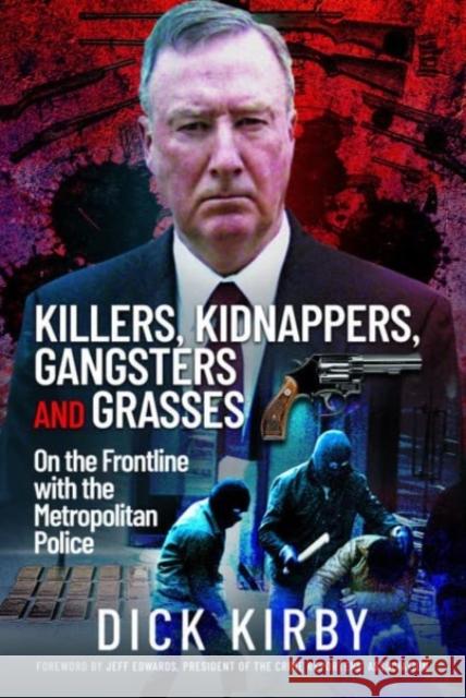 Killers, Kidnappers, Gangsters and Grasses: On the Frontline with the Metropolitan Police Dick Kirby 9781399074322 Pen & Sword Books Ltd - książka