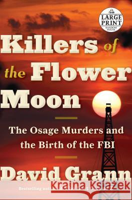 Killers of the Flower Moon: The Osage Murders and the Birth of the FBI David Grann 9781524755935 Random House Large Print Publishing - książka