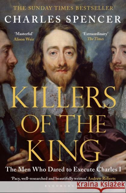 Killers of the King: The Men Who Dared to Execute Charles I Charles Spencer 9781408851777 Bloomsbury Publishing PLC - książka
