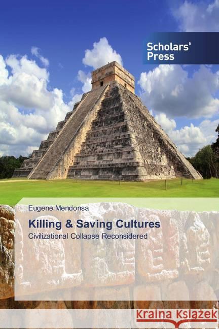 Killing & Saving Cultures : Civilizational Collapse Reconsidered Mendonsa, Eugene 9786202318679 Scholar's Press - książka