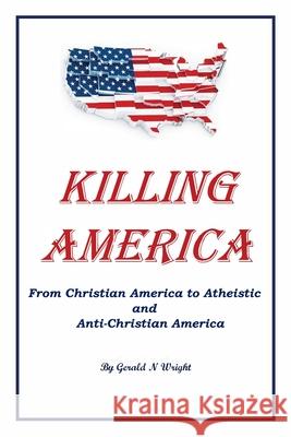 Killing America Gerald N. Wright 9781732247116 Biblical-Books Publications - książka