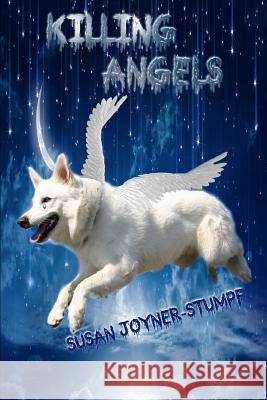 Killing Angels (Dog Poems and Stories) Susan Joyner-Stumpf 9781312890916 Lulu.com - książka