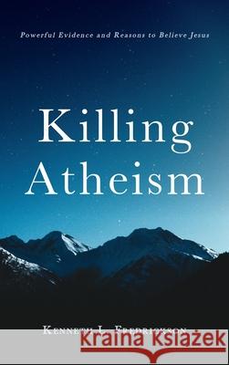 Killing Atheism Kenneth L. Fredrickson 9781725286993 Resource Publications (CA) - książka