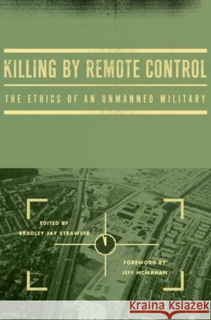 Killing by Remote Control: The Ethics of an Unmanned Military Strawser, Bradley Jay 9780199926121 Oxford University Press, USA - książka