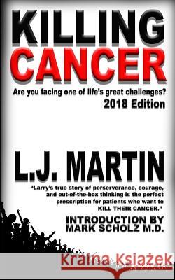 Killing Cancer: One Man's Journey Down the Cancer Trail...: 2018 Edition L J Martin 9781885339157 Wolfpack Publishing - książka