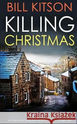 KILLING CHRISTMAS an absolutely addictive crime thriller with a huge twist Bill Kitson 9781789312577 Joffe Books - książka