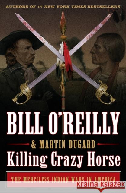 Killing Crazy Horse: The Merciless Indian Wars in America Bill O'Reilly Martin Dugard 9781250782212 St. Martin's Griffin - książka