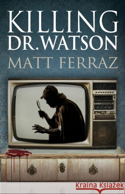 Killing Dr. Watson Matt Ferraz 9781780928913 MX Publishing - książka