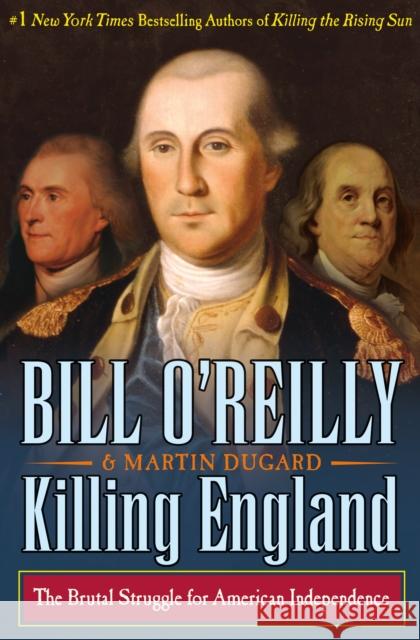 Killing England: The Brutal Struggle for American Independence Bill O'Reilly Martin Dugard 9781627790642 Henry Holt & Company - książka