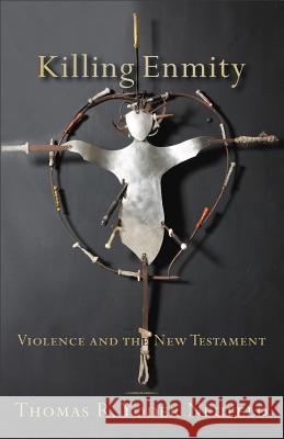 Killing Enmity: Violence and the New Testament Thomas R. Yode 9780801039010 Baker Academic - książka