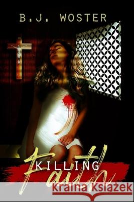 Killing Faith B. J. Woster 9781735665412 Barbara Woster - książka