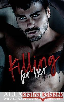 Killing For Her: A Bad Boy Hitman Romance Abbott, Alexis 9781718617100 Createspace Independent Publishing Platform - książka