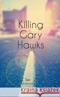 Killing Gary Hawks Ian Glendinning 9781785075568 New Generation Publishing - książka