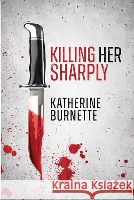 Killing Her Sharply Katherine Burnette 9781960346698 Authors Unite Publishing - książka