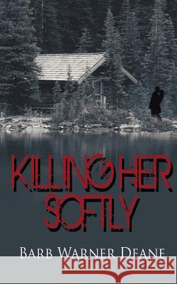Killing Her Softly Barb Warner Deane 9781509216666 Wild Rose Press - książka