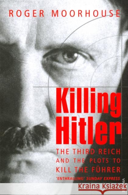 Killing Hitler : The Third Reich and the Plots Against the Fuhrer Roger Moorhouse 9781844133222 Vintage, London - książka