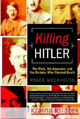 Killing Hitler: The Plots, the Assassins, and the Dictator Who Cheated Death Roger Moorhouse 9780553382556 Bantam Books - książka