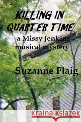 Killing in Quarter Time: a Missy Jenkins musical mystery Flaig, Suzanne 9781537483474 Createspace Independent Publishing Platform - książka