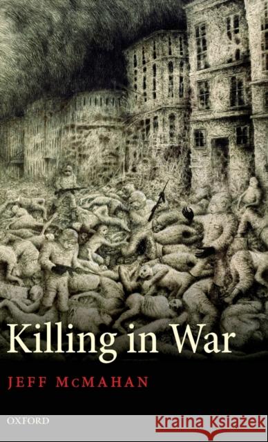 Killing in War Jeff Mcmahan 9780199548668 OXFORD UNIVERSITY PRESS - książka