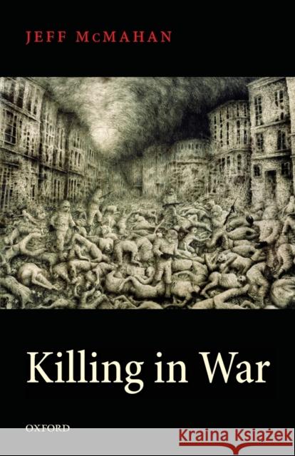 Killing in War Jeff McMahan 9780199603572 Oxford University Press - książka