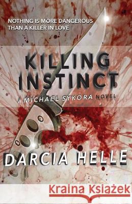 Killing Instinct: A Michael Sykora Novel Darcia Helle 9781484951910 Createspace - książka