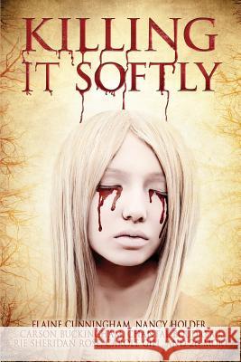 Killing It Softly: A Digital Horror Fiction Anthology of Short Stories Aliya Whiteley K. S. Dearsley Suzie Lockhart 9781927598504 Digital Horror Fiction, an Imprint of Digital - książka