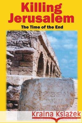 Killing Jerusalem: The Time Of The End Cohen, Joshua 9781523960040 Createspace Independent Publishing Platform - książka