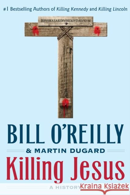 Killing Jesus: A History Bill O'Reilly Martin Dugard 9781250142207 St. Martin's Publishing Group - książka