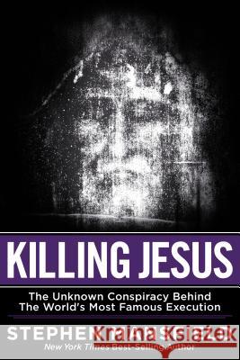 Killing Jesus: The Unknown Conspiracy Behind the World's Most Famous Execution Stephen Mansfield 9781617951879 Worthy Publishing - książka