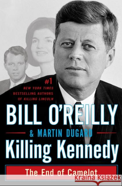 Killing Kennedy: The End of Camelot Bill O'Reilly 9780805096668 Henry Holt & Company - książka