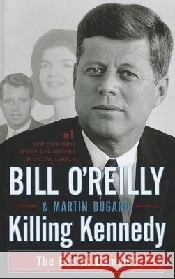 Killing Kennedy: The End of Camelot Bill O'Reilly Martin Dugard 9781410452962 Thorndike Press - książka