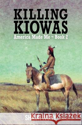 Killing Kiowas Shaun Ivory 9781515386322 Createspace - książka