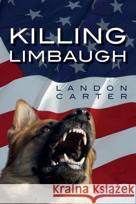 Killing Limbaugh Landon Carter 9781497451247 Createspace - książka