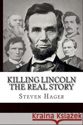 Killing Lincoln: The Real Story Steven Hager 9781503270268 Createspace - książka