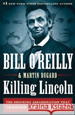 Killing Lincoln: The Shocking Assassination That Changed America Forever Bill O'Reilly Martin Dugard 9780805093070 Henry Holt & Company - książka
