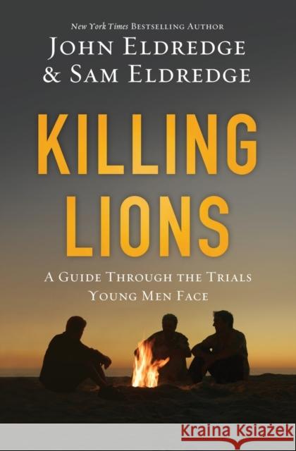 Killing Lions: A Guide Through the Trials Young Men Face John Eldredge Samuel Eldredge 9780718080860 Thomas Nelson - książka