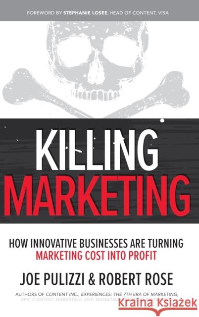 Killing Marketing: How Innovative Businesses Are Turning Marketing Cost Into Profit Robert Rose 9781260026429 McGraw-Hill Education - książka