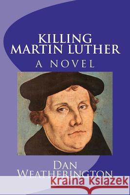 Killing Martin Luther Dan Weatherington 9781460957707 Createspace - książka