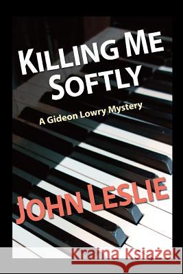 Killing Me Softly John Leslie 9781495278594 Createspace - książka