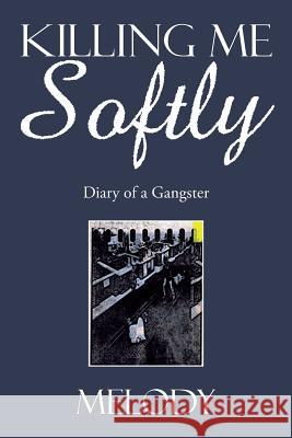 Killing Me Softly: Diary of a Gangster Melody 9781503569621 Xlibris Corporation - książka